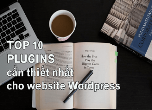 Tổng hợp 10+ plugin cần thiết nhất cho website WordPress (2020)
